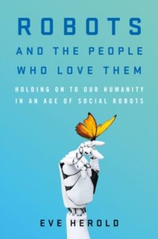 robots and the people who love them-eve herold-9781250122209