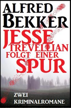 jesse trevellian folgt einer spur: zwei kriminalromane-alfred bekker-9781386796909