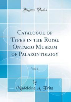 catalogue of types in the royal ontario museum of palaeontology, vol. 1 (classic reprint)-9781396201509