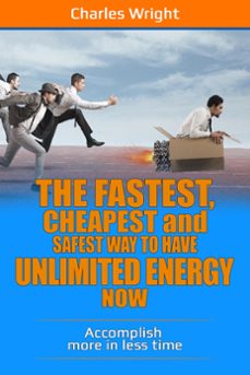 the fastest, cheapest  and safest way to have unlimited energy now (ebook)-charles wright-9781465759009
