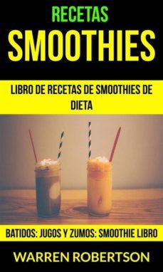recetas: smoothies: libro de recetas de smoothies de dieta (batidos: jugos y zumos: smoothie libro) (ebook)-warren robertson-9781507170809