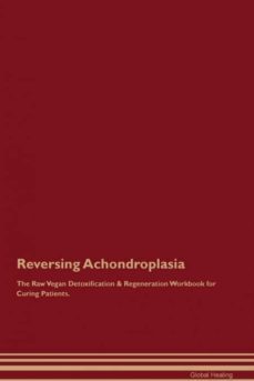 reversing achondroplasia the raw vegan detoxification  regeneration workbook for curing patients-9781526996909
