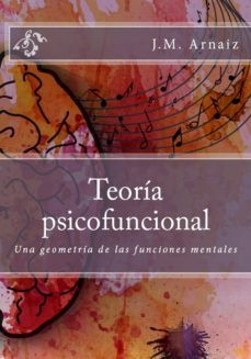 teoría psicofuncional. una geometría de las funciones mentales (ebook)-j.m. arnaiz-9781530396009