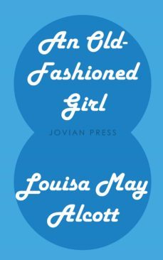 an old-fashioned girl (ebook)-louisa may alcott-9781537820309