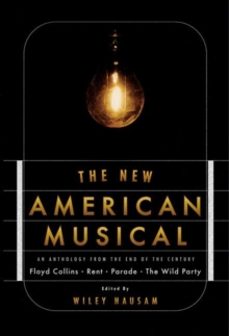the new american musical: an anthology from the end of the centur y floyd collins, rent, parade, the wild party-wiley (ed.) hausam-9781559362009