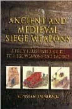 ancient and medieval siege weapons : a fully illustrated guide to siege weapons and tactics-konstantin s. nossov-9781592287109