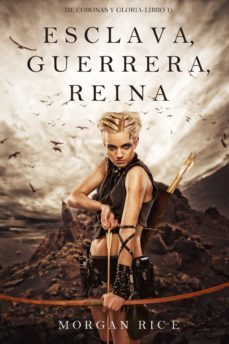 esclava, guerrera, reina (de coronas y gloria  libro 1) (ebook)-morgan rice-9781632918109