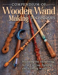 compendium of wooden wand making techniques (ebook)-9781637410509