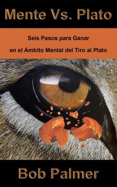 mente vs. plato: seis pasos para ganar en el  ambito mental del tiro al plato (ebook)-bob palmer-9781777062309
