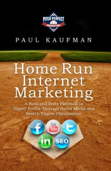 home run internet marketing: a nuts and bolts playbook to higher profits through social media and search engine optimization (ebook)-paul kaufman-9781893095809