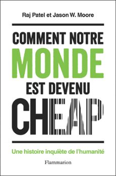 comment notre monde est devenu cheap. une histoire inquiète de l'humanite (ebook)-raj patel-jason w. moore-9782081429109