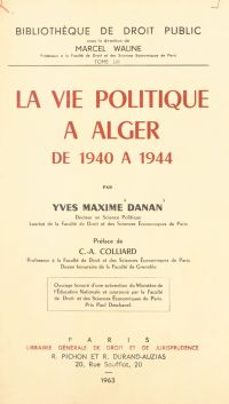 la vie politique a alger de 1940 a 1944 (ebook)-yves-maxime danan-9782307164609