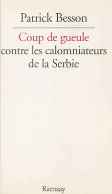 coup de gueule contre les calomniateurs de la serbie (ebook)-patrick besson-9782402363709
