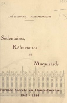 sédentaires, réfractaires et maquisards-marcel barbanceys-louis le moigne-9782402560009