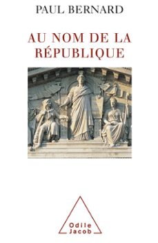 au nom de la republique (ebook)-paul bernard-9782738178909