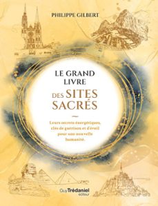 le grand livre des sites sacres - leurs secrets energetiques, cles de guerison et d'eveil pour une nouvelle humanite (ebook)-philippe gilbert-9782813235909