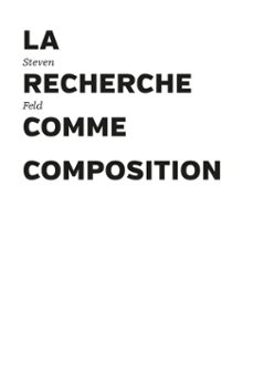 la recherche comme composition (ebook)-steven feld-9782840166009