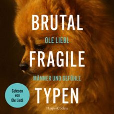 brutal fragile typen. männer und gefühle (audiolibro)-ole liebl-9783365012109