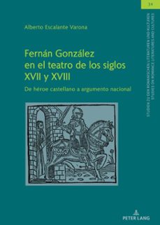 fernan gonzalez en el teatro de los siglos xvii y xviii (ebook)-alberto escalante varona-9783631893609