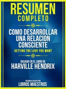 resumen completo: como desarrollar una relacion consciente (getting the love you want) - basado en el libro de harville hendrix (ebook)-libros maestros-9783985515509