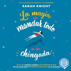 la magia de mandar todo a la chingada (audiolibro)-sarah knight-9786070778209