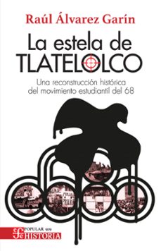la estela de tlatelolco. una reconstruccion historica del movimiento estudiantil del 68 (ebook)-raúl álvarez garín-9786071682109