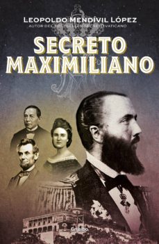 secreto maximiliano (ebook)-leopoldo mendivil lopez-9786073181709