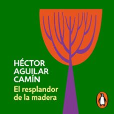 el resplandor de la madera (audiolibro)-hector aguilar camin-9786073827409