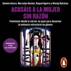 acusais a la mujer sin razon (audiolibro)-daniela ancira-mercedes becker-raquel aguirre-9786073833509