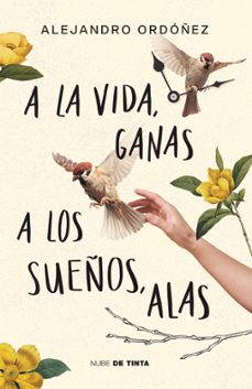 a la vida, ganas; a los sueños, alas (ebook)-alejandro ordoñez-9786073838009