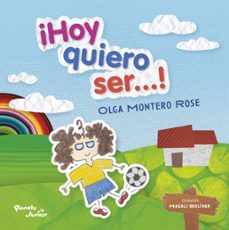 ¡hoy quiero ser...! (ebook)-olga  montero rose-9786125060709