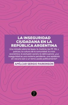 la inseguridad ciudadana en la republica argentina (ebook)-amílkar sergio parkinson-9786316602909