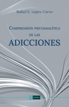 comprension psicoanalitica de las adicciones (ebook)-rafael e. lopez corvo-9786316627209