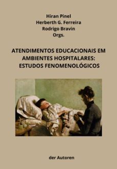 atendimentos educacionais em ambientes hospitalares: estudos fenomenologicos (ebook)-herberth g. ferreira, rodrigo bravin, hiran pinel-9786500633009