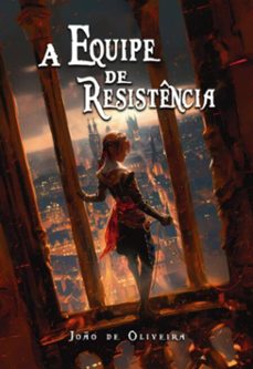 a equipe de resistencia (ebook)-joão oliveira (joão pedro oliveira de de pacheco)-9786501091709