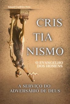 cristianismo o evangelho dos homens a serviço do adversario de deus (ebook)-ismael cordeiro neto-9786501339009
