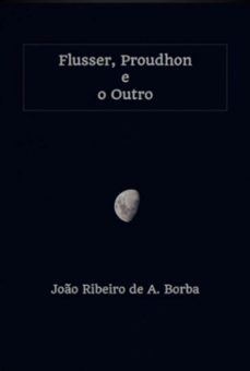 flusser, proudhon e o outro (ebook)-joão ribeiro a. de borba-9786501617909