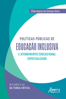 politicas publicas de educaço inclusiva e atendimento educacional especializado: reflexes a luz da teoria critica (ebook)-élida soares de santana alves-9786525033709