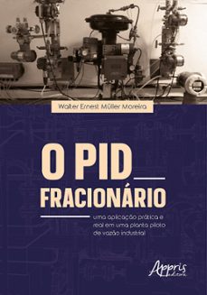 o pid fracionario: uma aplicaço pratica e real em uma planta-piloto de vazo industrial (ebook)-9786525051109
