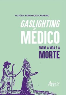 gaslighting medico: entre a vida e a morte (ebook)-victória fernandes carneiro-9786525073309