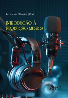 introduço a produço musical (ebook)-alciomar oliveira-9786525074009