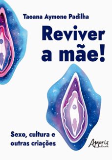 reviver a me! sexo, cultura e outras criaçes (ebook)-taoana aymone padilha-9786525077109