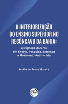 a interiorizaço do ensino superior no reconcavo da bahia (ebook)-anália de jesus moreira-9786525147109