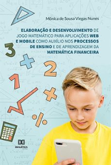 elaboraço e desenvolvimento de jogo matematico para aplicaçes web e mobile como auxilio nos processos de ensino e de aprendizagem da matematica financeira (ebook)-mônica de sousa viegas nunes-9786525225609