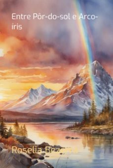 entre por do sol e arco-iris (ebook)-roselia bezerra-9786526620809