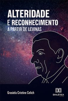alteridade e reconhecimento a partir de levinas (ebook)-grasiela cristine celich-9786527004509