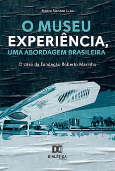 o museu experiencia, uma abordagem brasileira (ebook)-bianca manzon lupo-9786527014409
