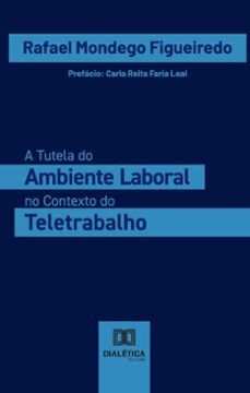 a tutela do ambiente laboral no contexto do teletrabalho (ebook)-rafael mondego figueiredo-9786527054009