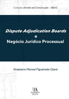 dispute adjudication boards e negócio jurídico processual (ebook)-grazziano manoel figueiredo ceará-9786551820809