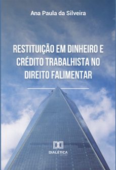 restituiço em dinheiro e credito trabalhista no direito falimentar (ebook)-ana paula da silveira-9786558775409